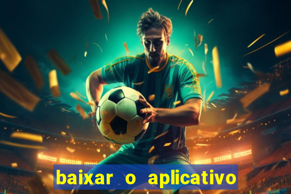 baixar o aplicativo do jogo do tigrinho